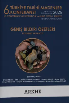 6. Türkiye Tarihi Madenler Konferansı Geniş Özet Bildirileri Kitabı. Extended Abstracts Book of 6th Conference on Historical Mining Sites of Turkiye