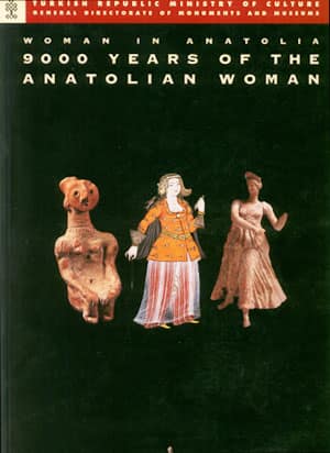 Woman in Anatolia. 9000 Years of the Anatolian Woman