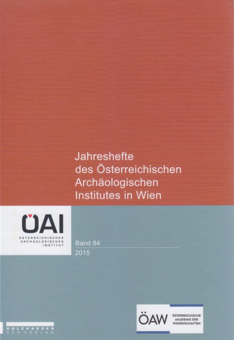 Jahreshefte des Österreichischen Archäologischen Institutes in Wien Band 84, 2015