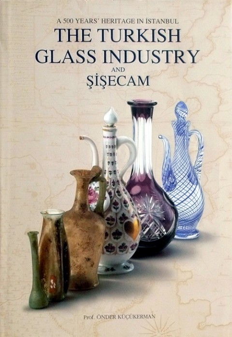 A 500 Years Heritage in İstanbul: The Turkish Glass Industry and Şişecam A 500 Years Heritage in İstanbul: The Turkish Glass Industry and Şişecam