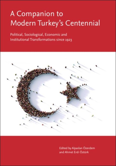 A Companion to Modern Turkey’s Centennial: Political, Sociological, Economic and Institutional Transformations since 1923