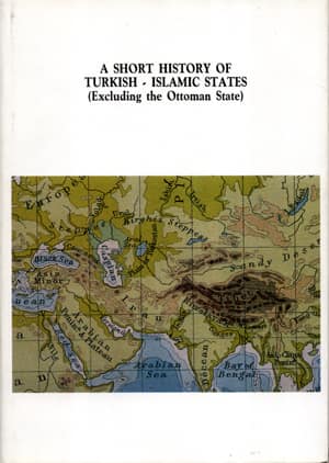 A Short History of Turkish-Islamic States (Excluding the Ottoman State)
