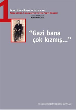 Ahmet Hamdi Başar'ın Hatıraları 2 - Meşrutiyet, Cumhuriyet ve Tek Parti Dönemi
