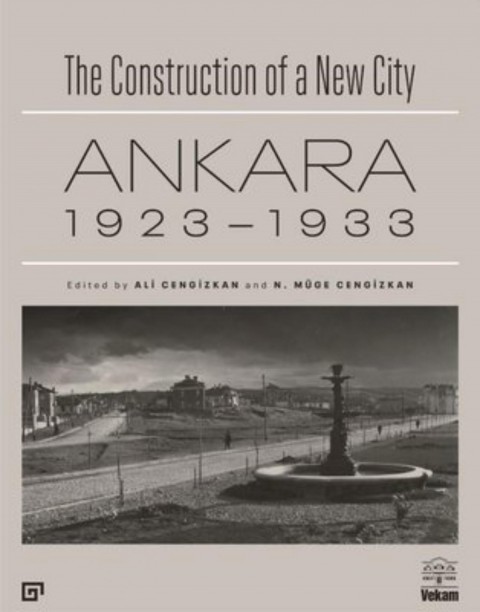 Ankara 1923-1933 - The Construction of a New City