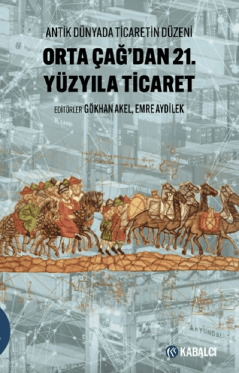 Antik Dünyada Ticaretin Düzeni Orta Çağ'dan 21. Yüzyıla Ticaret