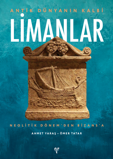 Antik Dünyanın Kalbi Limanlar. Neolitik Dönem’den Bizans’a (e-kitap)