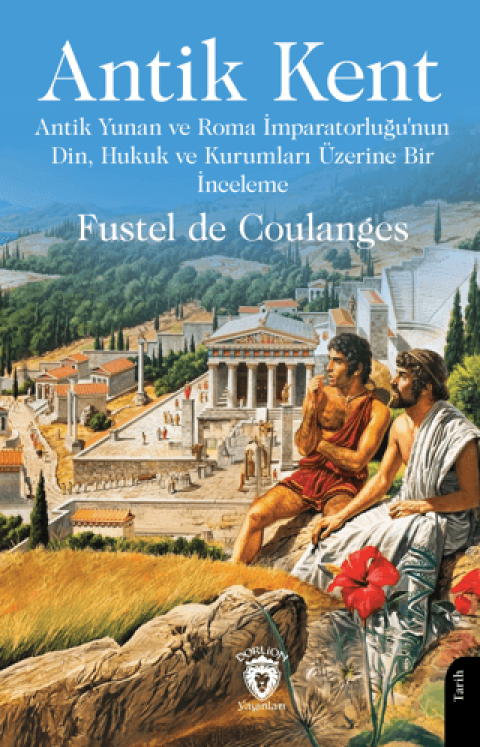Antik Kent Antik Yunan ve Roma İmparatorluğu’nun Din, Hukuk ve Kurumları Üzerine Bir İnceleme