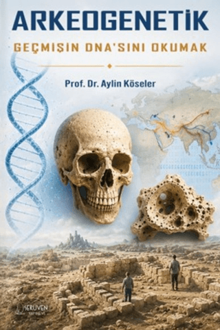 Arkeogenetik Geçmişin DNA'sını Okumak