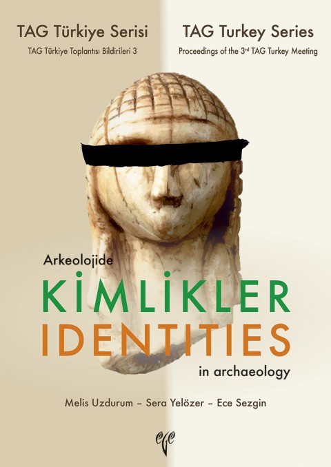 Arkeolojide Kimlikler / Identities in Archaeology -  TAG Türkiye Serisi TAG Türkiye Toplantısı Bildirileri 3