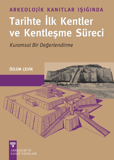 Arkeolojik Kanıtlar Işığında Tarihte İlk Kentler ve Kentleşme Süreci. Kuramsal Bir Değerlendirme