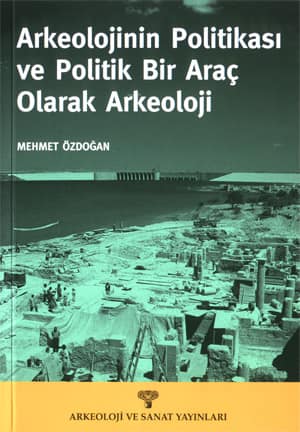 Arkeolojinin Politikası ve Politik Bir Araç olarak Arkeoloji