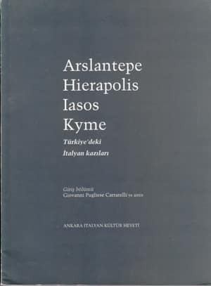Arslantepe, Hierapolis, Iasos, Kyme. Türkiye'deki İtalyan Kazıları