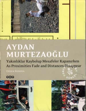 Aydan Murtezaoğlu. Yakınlıklar Kaybolup Mesafeler Kapanırken / As Proximities Fade and Distances Disappear