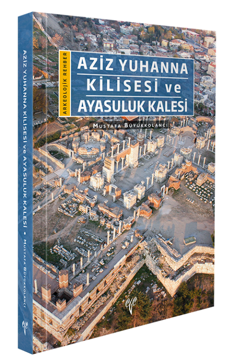 Aziz Yuhanna Kilisesi ve Ayasuluk Kalesi - Arkeolojik Rehber