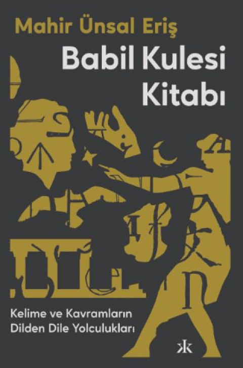 Babil Kulesi Kitabı Kelime ve Kavramların Dilden Dile Yolculukları