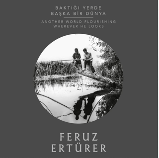 Baktığı Yerde Başka Dünya / Another World Flourishing Wherever He Looks