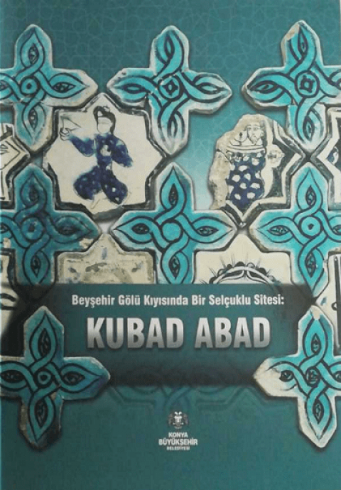 Beyşehir Gölü Kıyısında Bir Selçuklu Sitesi: Kubad Abad