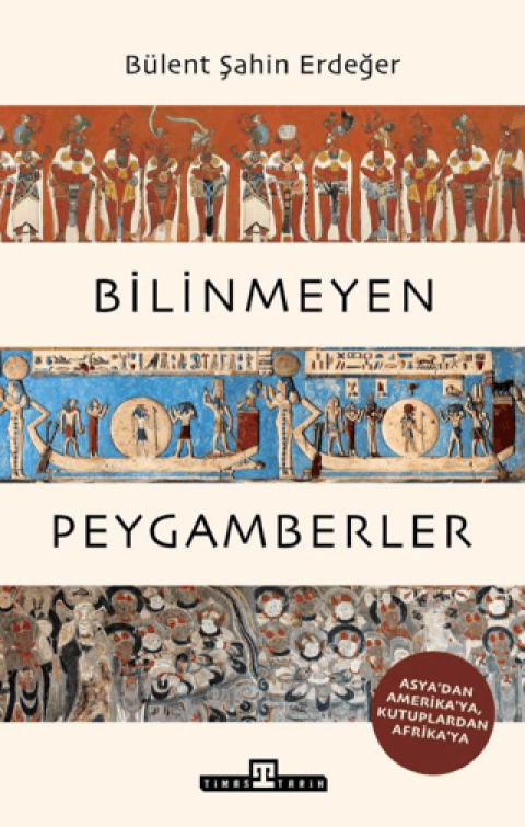 Bilinmeyen Peygamberler. Asya'dan Amerika'ya, Kutuplardan Afrika'ya