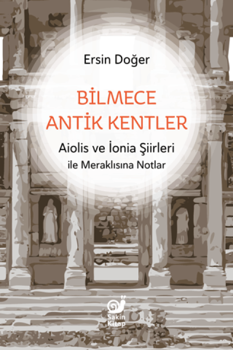 Bilmece Antik Kentler Aiolis ve İonia Şiirleri ile Meraklısına Notlar Bilmece Antik Kentler Aiolis ve İonia Şiirleri ile Meraklısına Notlar