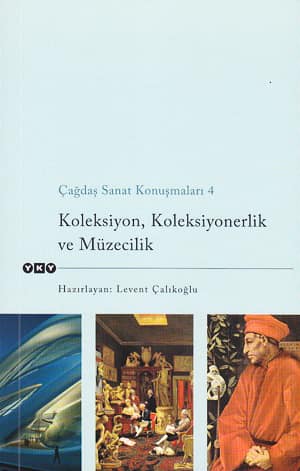 Çağdaş Sanat Konuşmaları 4. Koleksiyon, Koleksiyonerlik ve Müzecilik