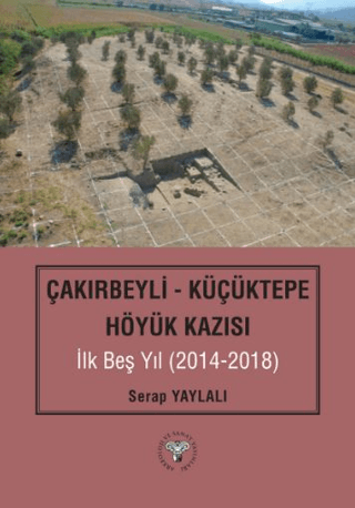 Çakırbeyli - Küçüktepe Höyük Kazısı İlk Beş Yıl (2014-2018)