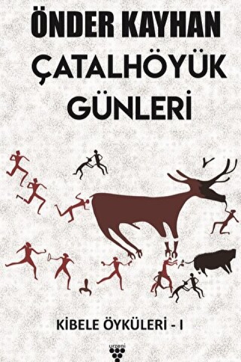 Çatalhöyük Günleri / Kibele Öyküleri 1 Çatalhöyük Günleri / Kibele Öyküleri 1
