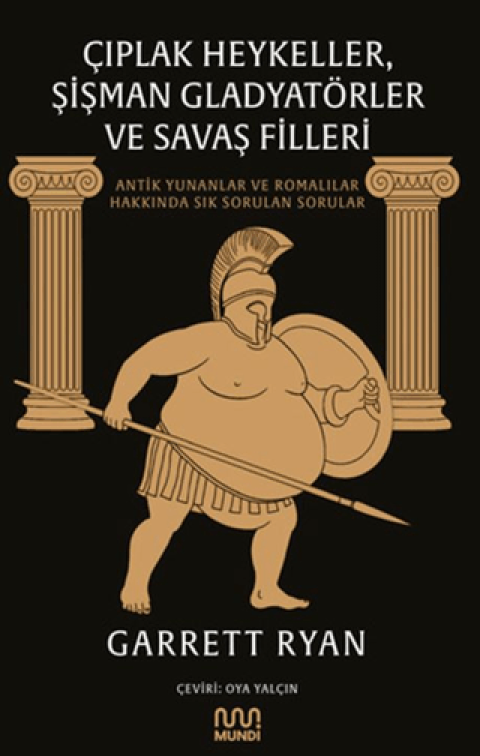 Çıplak Heykeller, Şişman Gladyatörler ve Savaş Filleri. Antik Yunanlar ve Romalılar Hakkında Sık Sorulan Sorular