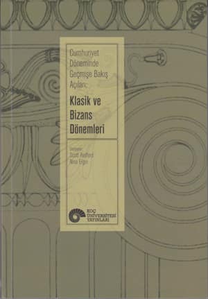 Cumhuriyet Dönemi Geçmişe Bakış Açıları. Klasik ve Bizans Dönemleri