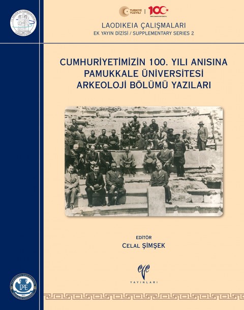 Cumhuriyetimizin 100. Yılı Anısına Pamukkale Üniversitesi Arkeoloji Bölümü Yazıları - Laodikeia Çalışmaları Ek Yayın Dizisi / Supplementary Series 2