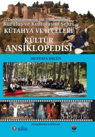 Cumhuriyetmizin 100.Yılına İthafen,Kuruluş ve Kurtuluşun Şehri. Kütahya ve İlçeleri Kültür Ansiklopedisi