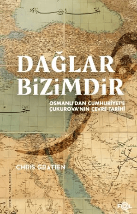 Dağlar Bizimdir –Osmanlı’dan Cumhuriyet’e Çukurova’nın Çevre Tarihi–