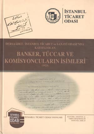 Dersaadet / İstanbul Ticaret ve Sanayi Odası'nda Kayıtlı Olan Banker, Tüccar ve Komisyoncuların İsimleri (1923)