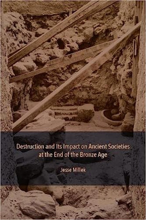 Destruction and its Impact on Ancient Societies at the end of the Bronze Age