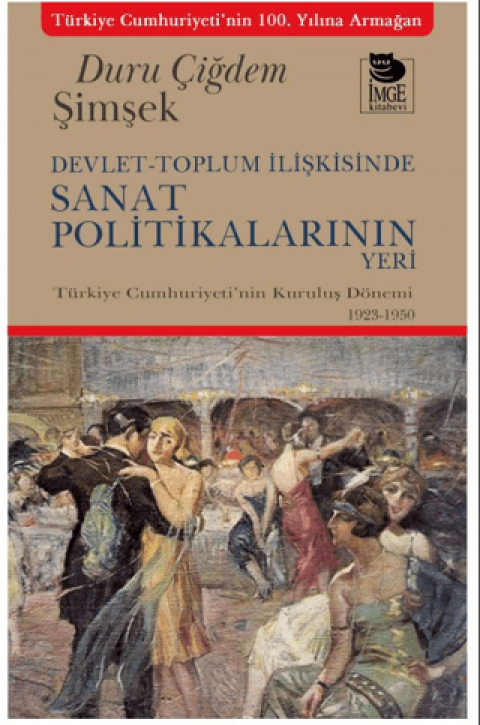 Devlet-Toplum İlişkisinde Sanat Politikalarının Yeri Türkiye Cumhuriyeti’nin Kuruluş Dönemi