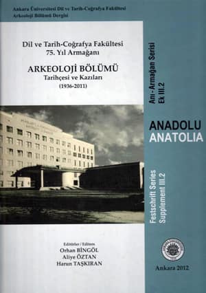 Dil ve Tarih-Coğrafya Fakültesi 75. Yıl Armağanı. Arkeoloji Bölümü Tarihçesi ve Kazıları (1936-2011)