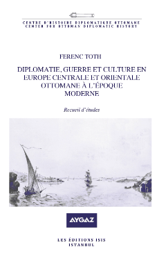 Diplomatie Guerre Et Culture En Europe Centrale Et Orientale Ottomane A L'epoque Moderne