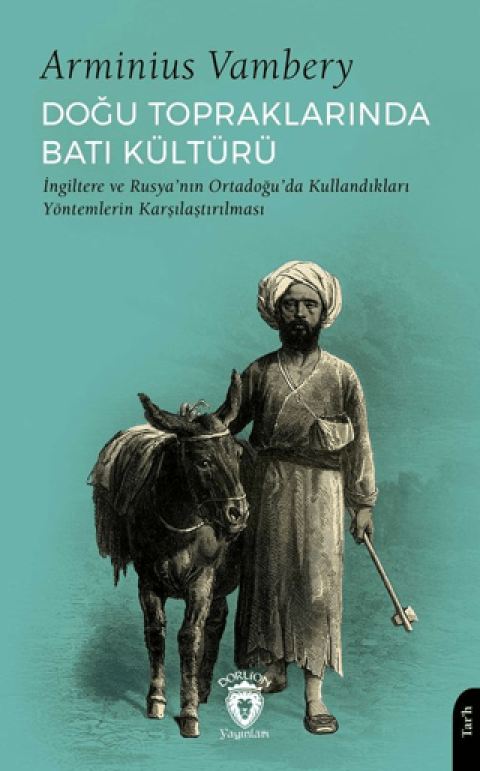Doğu Topraklarında Batı Kültürü İngiltere ve Rusya’nın Ortadoğu’da Kullandıkları Yöntemlerin Karşılaştırılması