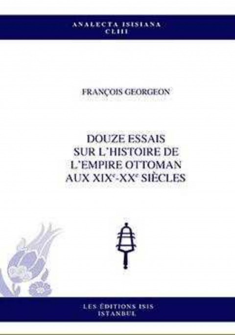 Douze Essais Sur L’Histoire De L’Empire Ottoman Aux Xixe-Xx Siecles