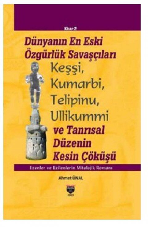 Dünyanın En Eski Özgürlük Savaşçıları Keşşi, Telipinu, Ullikummi ve Tanrısal Düzenin Kesin Çöküşü