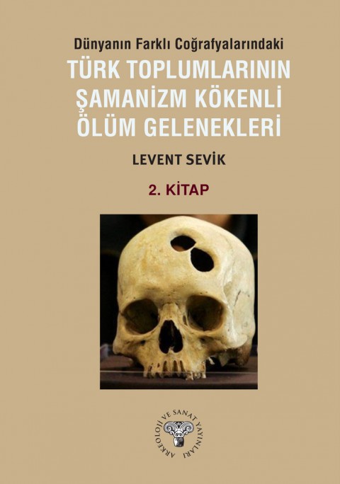 Dünyanın Farklı Coğrafyalarındaki Türk Toplumlarının Şamanizm Kökenli Ölüm Gelenekleri - Kitap-2