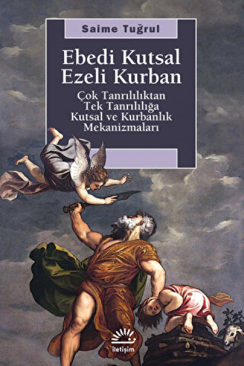 Ebedi Kutsal Ezeli Kurban Çok Tanrılılıktan Tek Tanrılılığa Kutsal ve Kurbanlık Mekanizmaları