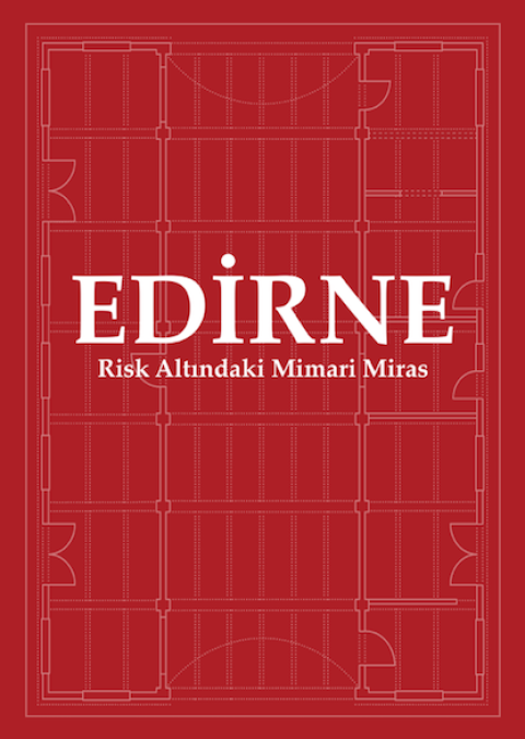 Edirne - Risk Altındaki Mimari Miras Edirne - Risk Altındaki Mimari Miras