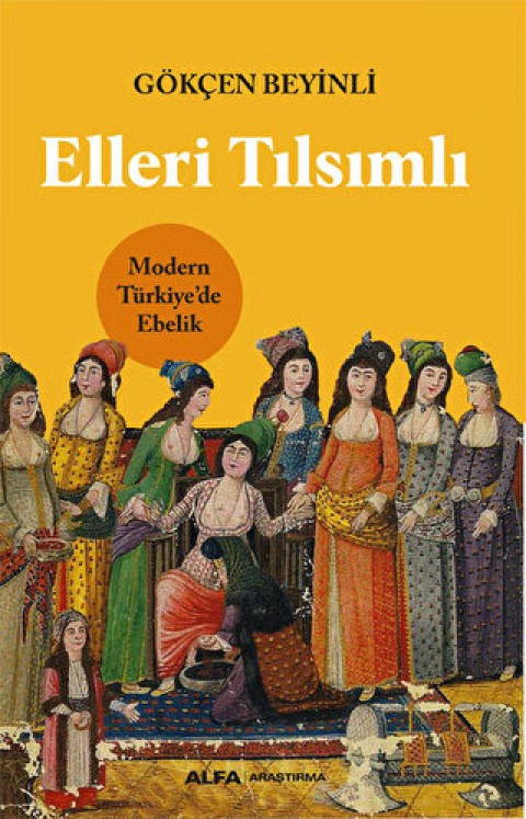 Elleri Tılsımlı Modern Türkiye’de Ebelik
