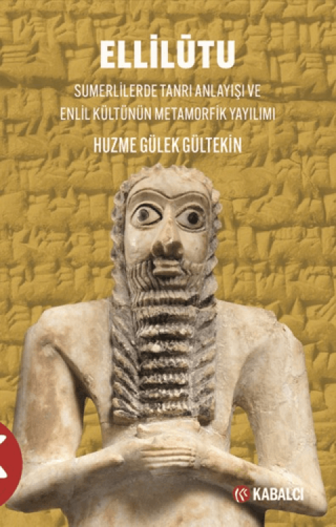 Ellilütu Sumerlilerde Tanrı Anlayışı ve Enlil Kültünün Metamorfik Yayılımı