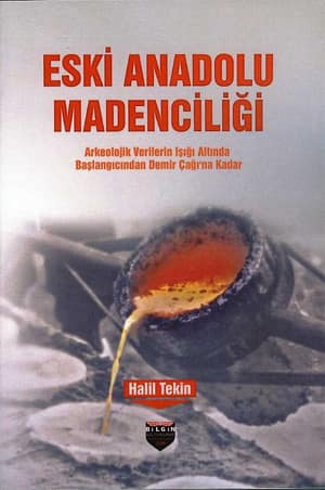 Eski Anadolu Madenciliği. Arkeolojik Verilerin Işığı Altında Başlangıcından Demir Çağına Kadar