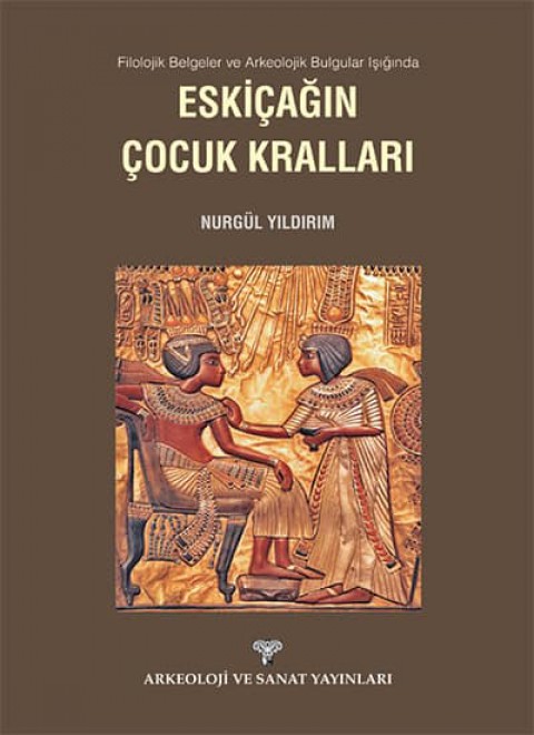 Eskiçağın Çocuk Kralları - Filolojik Belgeler ve Arkeolojik Bulgular Işığında