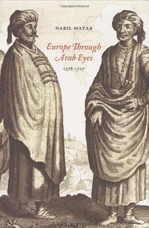 Europe Through Arab Eyes. 1578-1727 Europe Through Arab Eyes. 1578-1727