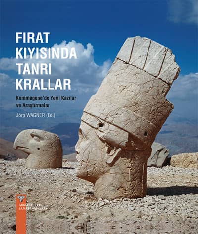 Fırat Kıyısında Tanrı Krallar. Kommagene'de Yeni Kazılar ve Araştırmalar