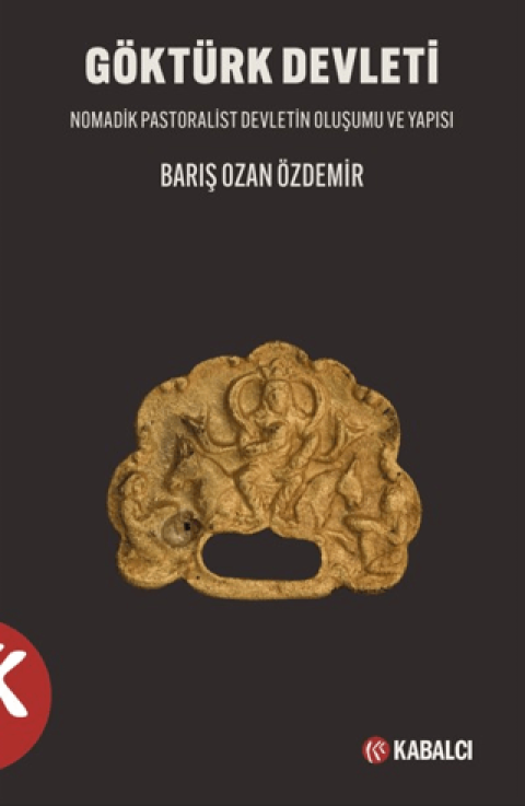 Göktürk Devleti Nomadik Pastoralist Devletin Oluşumu ve Yapısı