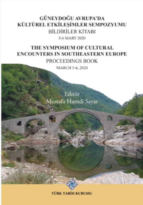 Güneydoğu Avrupa’da Kültürel Etkileşimler Sempozyumu Bildiriler Kitabı 5-6 Mart 2020. The Symposium of Cultural Encounters in Southeastern Europe Proceedings Book March 5-6, 2020